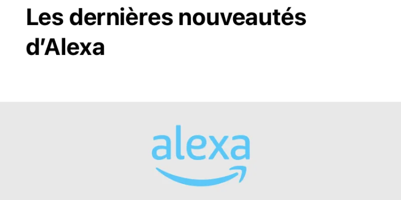 Les dernières nouveautés d'Alexa, donc après, il n'y en a plus ?