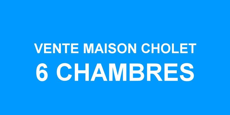 Vente maison 6 chambres Cholet