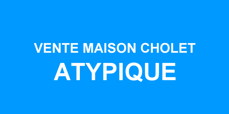 Vente maison atypique Cholet