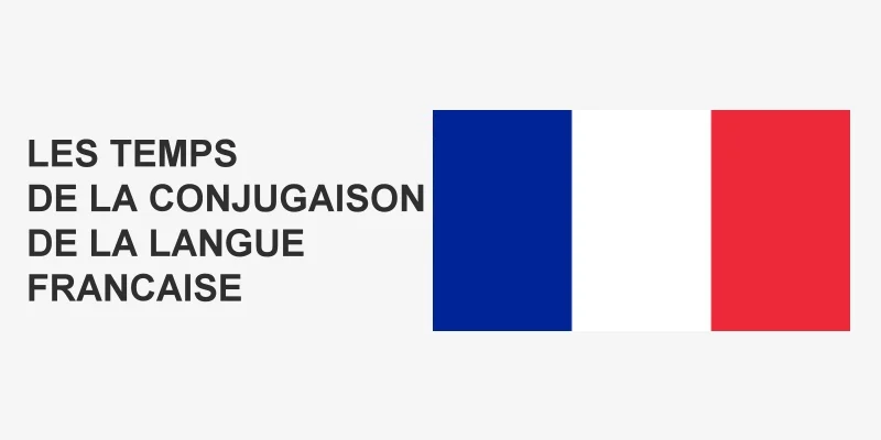 Les temps de la conjugaison de la langue française