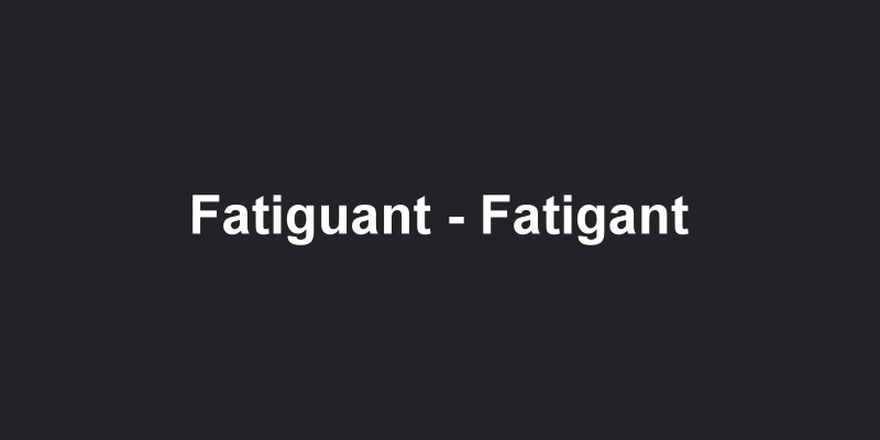 Fatiguant, fatigant, quand utiliser l'un ou l'autre ?