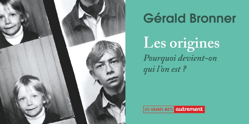 Les origines de Gérald Bronner - Editions Autrement