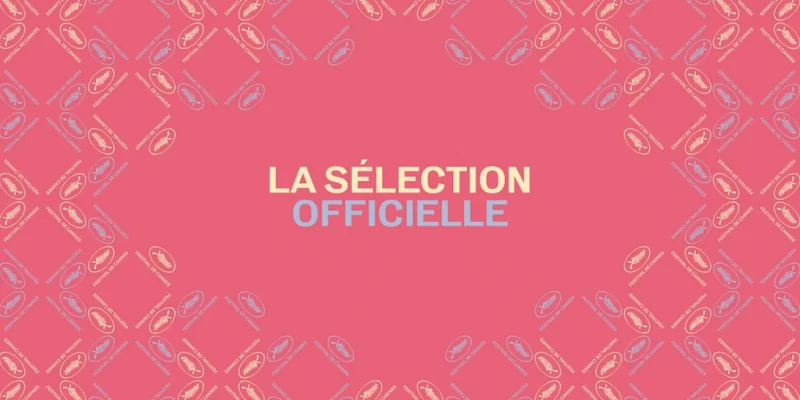 Les premiers films sélectionnés pour le Festival de Cannes 2025 ont été dévoilés !