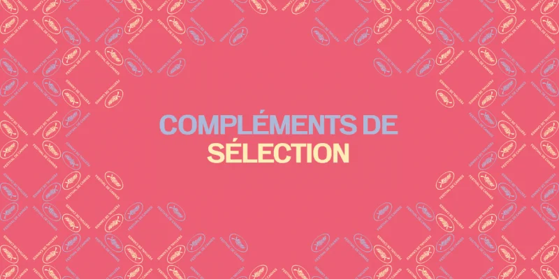 Cannes 2025 : Liste complète des films de la Sélection Officielle du Festival !
