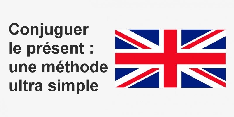 Conjuguer un verbe anglais au présent : une méthode ultra simple