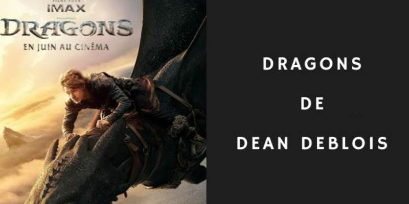Dragons : casting, effets spéciaux, date de sortie… tout savoir sur le film de Dean DeBlois !