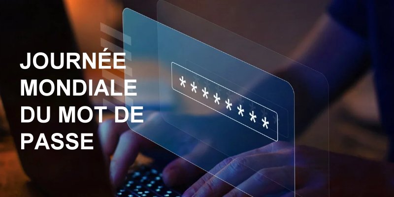 Journée mondiale du mot de passe 2026 : les bonnes pratiques à mettre en place pour sécuriser vos comptes en ligne