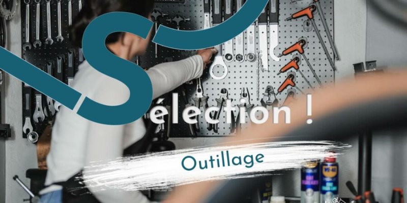 La sélection « Outillage » : reprenez la main !
