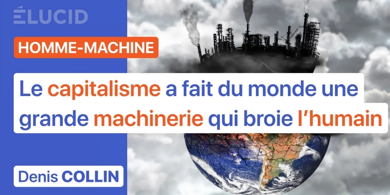 « Le capitalisme a fait du monde une grande machinerie qui broie l'humain » - Denis Collin