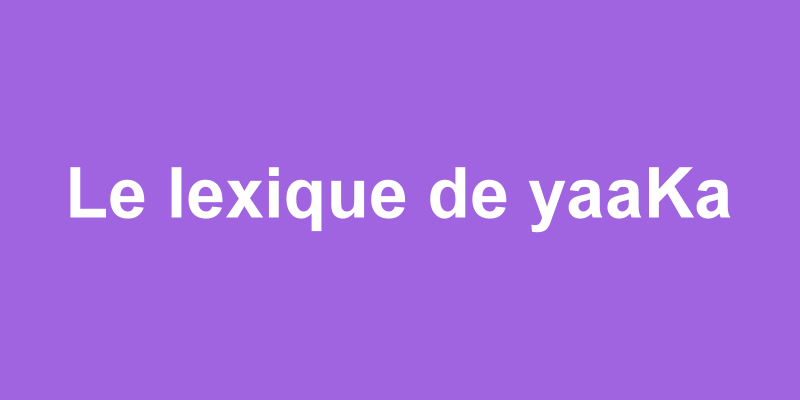 Le lexique de yaaKa