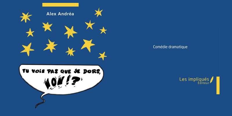 Ma pièce de théâtre, « Tu vois pas que je dors, non !? », vient d’être éditée