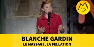Blanche Gardin - Le Massage, la Fellation