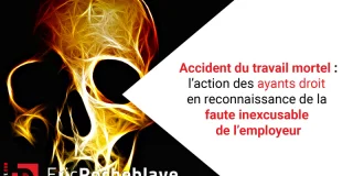 Accident du travail mortel : l'action des ayants droit en reconnaissance de la faute inexcusable de l'employeur
