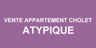 Vente appartement atypique Cholet