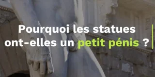 Pourquoi les statues antiques ont-elles un petit pénis ?