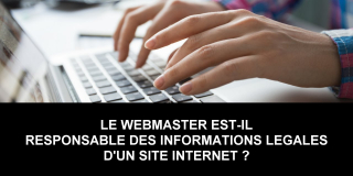 Le webmaster est-il responsable des informations légales d'un site internet ?