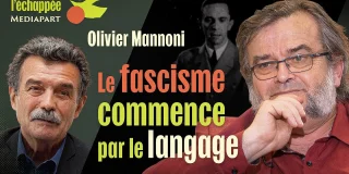 L’échappée. Olivier Mannoni : « Le fascisme commence par le langage »