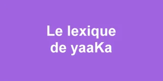 Le lexique de yaaKa