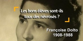 Les bons élèves sont-ils tous des névrosés ? Françoise Dolto