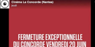 Pourquoi le cinéma Le Concorde à Nantes a fermé le 20 juin ?