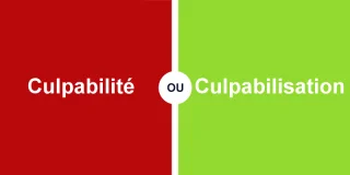 Quelle différence entre culpabilité et culpabilisation ?
