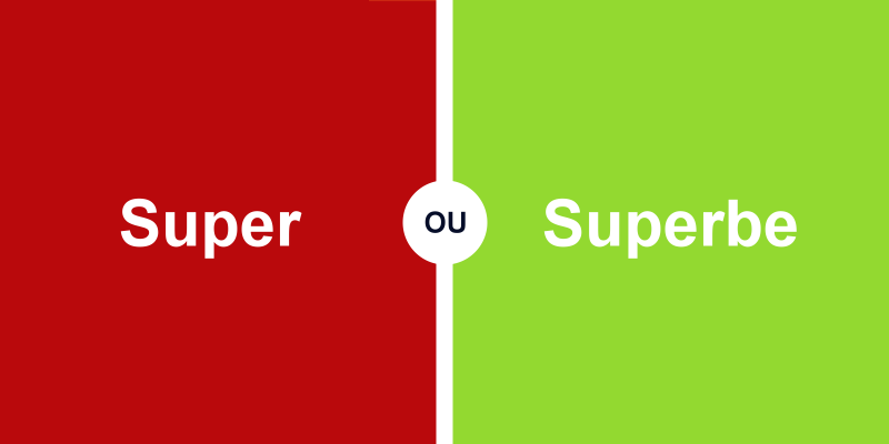 Super ou superbe, quelle différence entre les deux adjectifs français ?